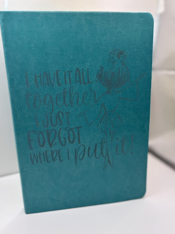 I have it all together-I just forgot where I put it Journal