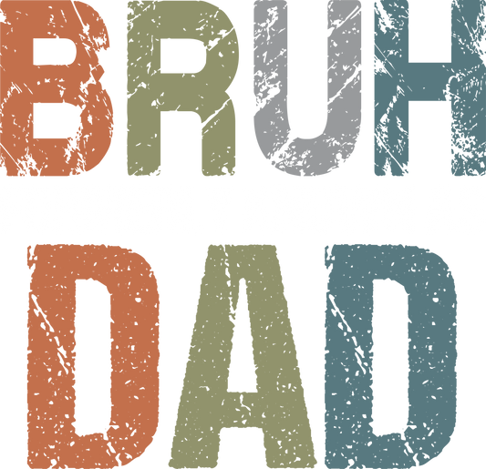 Dad, BRUH