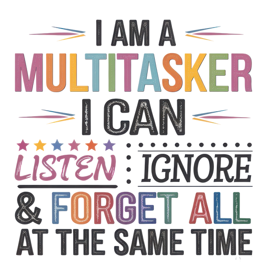 I am a multi-tasker