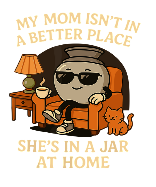 My Mom isn't in a better place